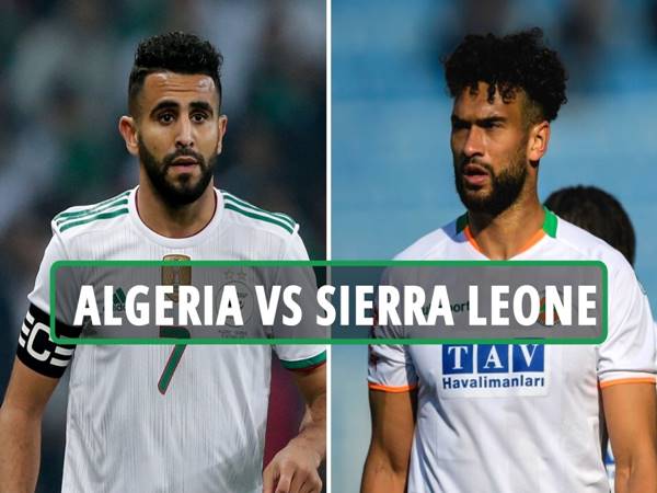 Soi kèo Châu Á Algeria vs Sierra Leone, 20h00 ngày 11/1