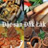 Đặc sản Đắk Lắk: Tìm hiểu về những món ăn độc đáo
