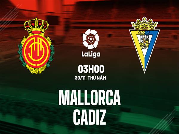 Nhận định dự đoán Mallorca vs Cadiz